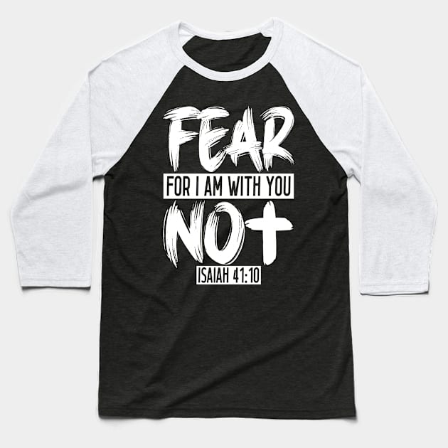 Fear Not For I Am With You - Isaiah 41:10 Baseball T-Shirt by Plushism